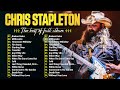 Chris Stapleton Greatest Hits Chris Stapleton Playlist 2024 Chris Stapleton Songs Collection