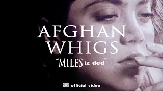 The Afghan Whigs - Miles Iz Ded [OFFICIAL VIDEO]