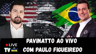 🔴PAVINATTO AO VIVO COM PAULO FIGUEIREDO - O GRANDE ENCONTRO !
