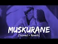 Muskurane Ki Wajah Tum Ho Slowed Reverb Arijit Singh Bollywood Hindi Lofi Song