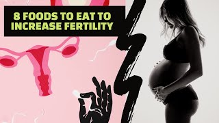 8 Foods to Eat to Increase Fertility