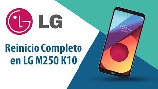 ¿Cómo hacer Reinicio Completo en LG K10 M250?