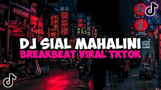 Download lagu DJ SIAL MAHALINI BREAKBEAT VIRAL TIKTOK YANG KALIA... mp3