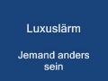 Luxuslärm - Jemand anders sein 