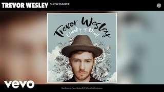 Trevor Wesley - Slow Dance (Audio)