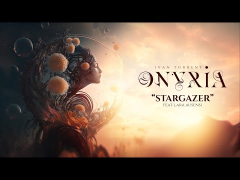 Ivan Torrent - ONYRIA - “Stargazer” (feat. Lara Ausensi) ***Descriptions Attached***