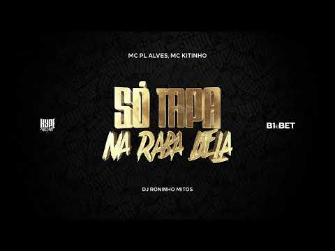 MC PL Alves e MC Kitinho - Só Tapa Na Raba Dela (DJ Roninho Mitos)