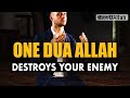 ONE DUA ALLAH DESTROYS YOUR ENEMY