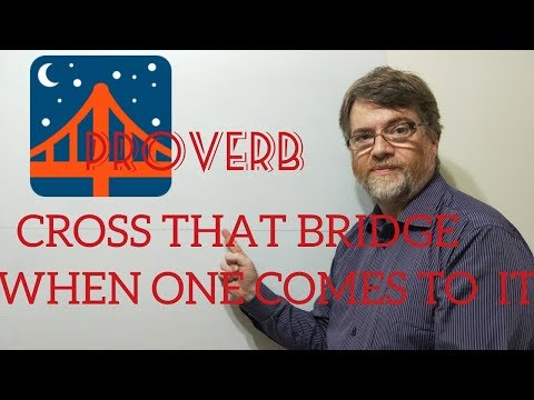 English Tutor Nick P Proverbs (167) Cross That Bridge When One Comes to It