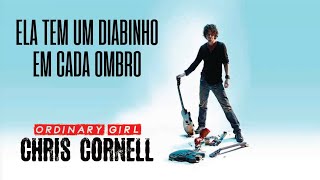 Chris Cornell - Ordinary Girl (Legendado em Português)