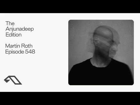 The Anjunadeep Edition 548 with Martin Roth