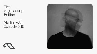 The Anjunadeep Edition 548 with Martin Roth