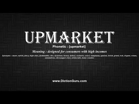 How to Pronounce upmarket with Meaning, Phonetic, Synonyms and Sentence Examples