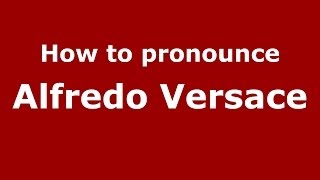 How to pronounce Alfredo Versace