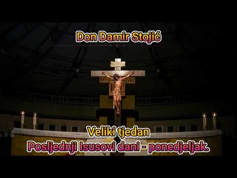 Don Damir Stojić - Posljednji Isusovi dani, veliki ponedjeljak.