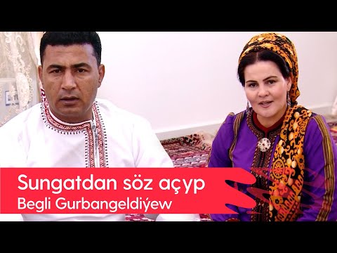 Sungatdan soz achyp - Begli, Bayly, Toyly, Myrat Gurbangeldiyewler | 2022
