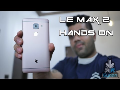 LeEco Le Max 2 6 GB + 64 GB LeTV Hands On First Look - iGyaan