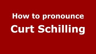 How to pronounce Curt Schilling