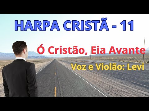 Harpa Cristã - 11 - Ó Cristão, Eia Avante - Levi - com letra