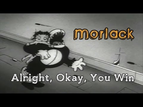Morlack - Alright, Okay, You Win