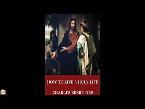 How to Live a Holy Life by Charles Ebert Orr — free full audiobook