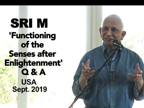 Sri M - 'Functioning of the senses after enlightenment' - Q&A - Sacred Grove Satsang 1, USA 2019