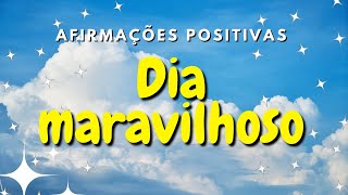 AFIRMAÇÕES POSITIVAS PARA UM DIA MARAVILHOSO