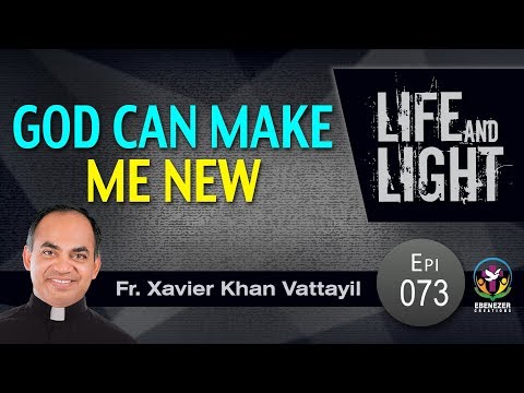 God can make me new | Life And Light | Episode 73