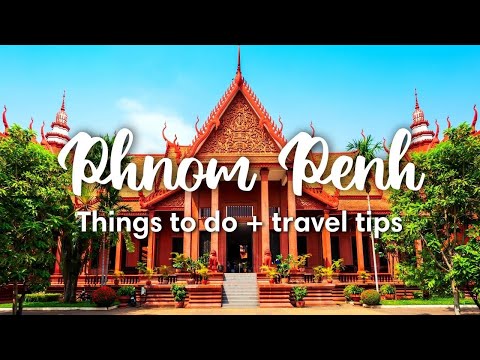 PHNOM PENH, CAMBODIA | 8 Awesome Things To Do In & Around Phnom Penh (for 2-3 day visit)