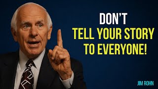 DON'T TELL YOUR STORY TO EVERYONE - Jim Rohn Motivation ||