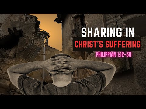 The Privilege of Sharing in Christ's Suffering | Philippians 1:12-30 Explained
