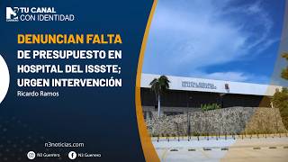 Denuncian falta de presupuesto en hospital del ISSSTE; urgen intervención