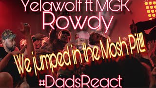 WE GOT SOOOO CRUNK ON THIS ONE !! | YELAWOLF FT MGK x ROWDY | DADS REACT | REACTION