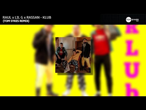 RAUL x LIL G x RASSAN - KLUB (Tom Sykes Remix)