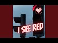 I See Red (Slowed Down Version)
