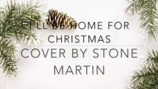I&#39;ll Be Home For Christmas | Cover by Stone Martin