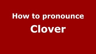 How to pronounce Clover