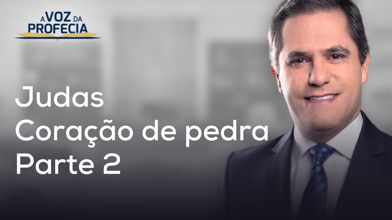 Judas - Coração de pedra - Parte 2 | A Voz da Profecia | Pr. Gilson Brito