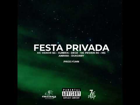 -FESTA PRIVADA       - mc menor sg - xuneen - dege - mc pedrin rc - mc aninha - dukorry. PROD YUHN .