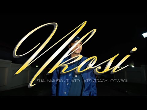 SHAUNMUSIQ, COWBOII, THATOHATSI & TRACY - NKOSI (OFFICIAL MUSIC VIDEO)