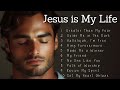 Jesus Is My Life Top Worship Songs 2025