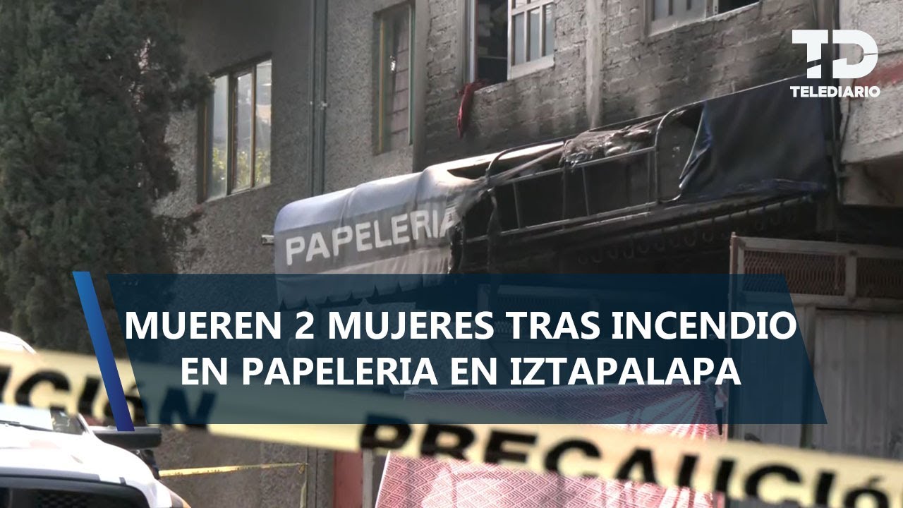 Laura y su hermana mueren tras incendio en papelería de Iztapalapa; su madre está en el hospital