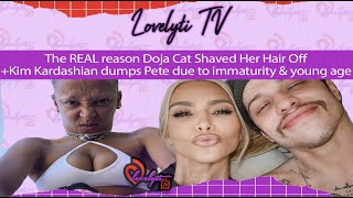 The REAL reason Doja Cat Shaved Her Hair Off+Kim Kardashian dumps Pete due to immaturity & young age