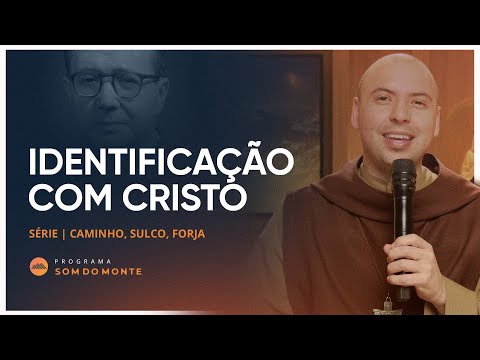 Identificação com Cristo | Sulco, Forja e Caminho | #04