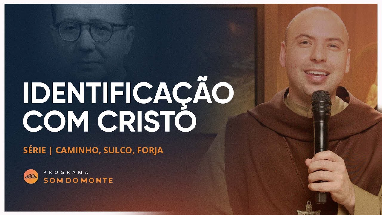 Identificação com Cristo | Sulco, Forja e Caminho | #04