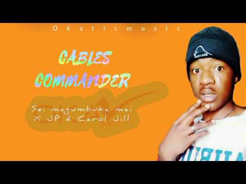 Cables Commander X JP X Carol Jill _-_Sei Magumbuka Mai {Pro By Zimtach Records}