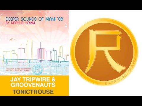 Jay Tripwire & Groovenauts - Tonictrouse (Deeper Sounds of Miami 08)