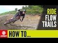 How To Ride Flow Trails Mountain Biking Skills