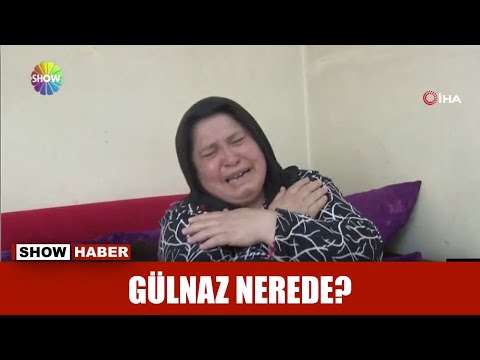 Gülnaz nerede?