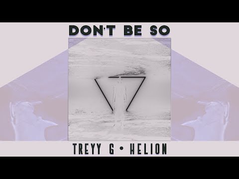 Treyy G & Helion - Don't Be So